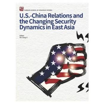 U.S.–China Relations and the Changing Security Dynamics in East Asia