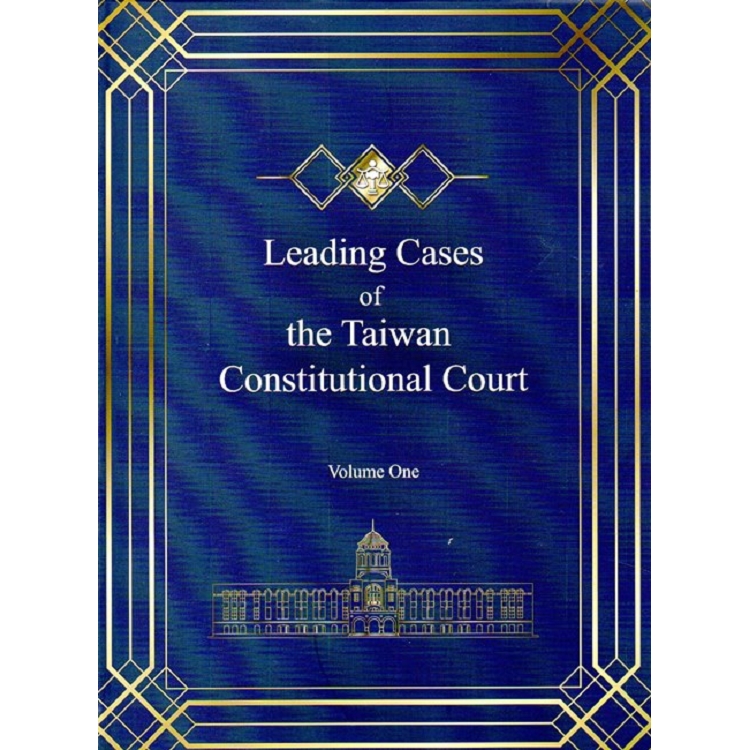 Leading Cases of the Taiwan Constitutional Court  Volume One