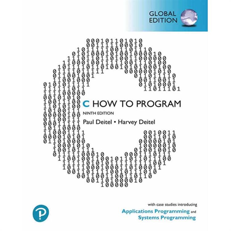 C HOW TO PROGRAM： WITH CASE STUDIES IN APPLICATIONS AND SYSTEMS PROGRAMMING 9/E (G-PIE)