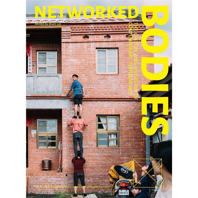 Networked Bodies： The Culture and Ecosystem of Contemporary Performance 身體網絡（英文版） | 拾書所