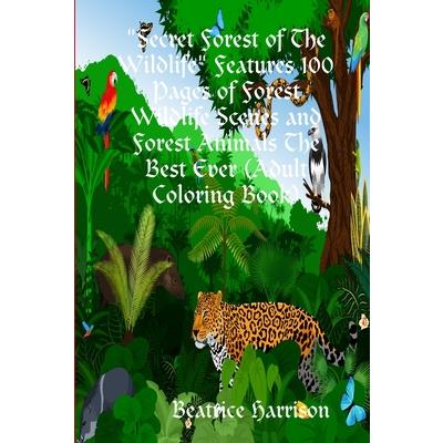 Secret Forest of The Wildlife Features 100 Pages of Forest Wildlife Scenes and Forest Animals The Best Ever (Adult Coloring Book)