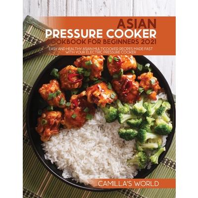 Asian Pressure Cooker Cookbook for Beginners 2021