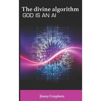 The Divine Algorithm. God is an AI.