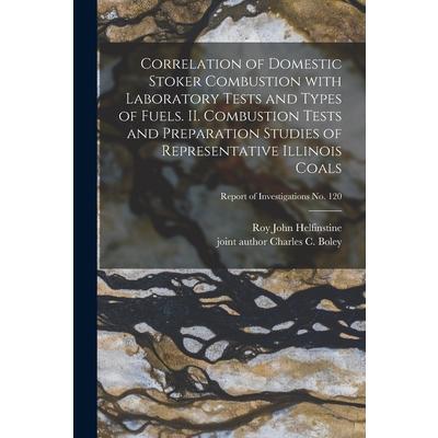 Correlation of Domestic Stoker Combustion With Laboratory Tests and Types of Fuels. II. Combustion Tests and Preparation Studies of Representative Illinois Coals; Report of Investigations No. 120