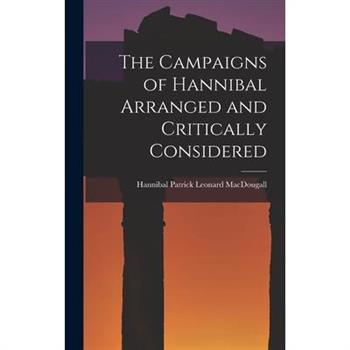 The Campaigns of Hannibal Arranged and Critically Considered