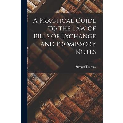 A Practical Guide to the Law of Bills of Exchange and Promissory Notes