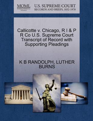 Callicotte V. Chicago, R I & P R Co U.S. Supreme Court Transcript of Record with Supporting Pleadings