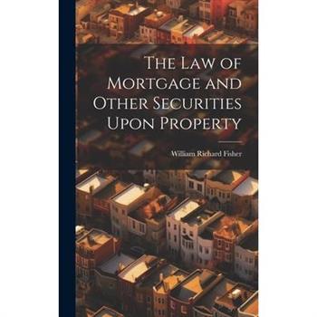 The law of Mortgage and Other Securities Upon Property