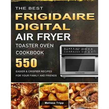 The Best Frigidaire Digital Air Fryer Toaster Oven Cookbook