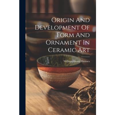 Origin And Development Of Form And Ornament In Ceramic Art | 拾書所