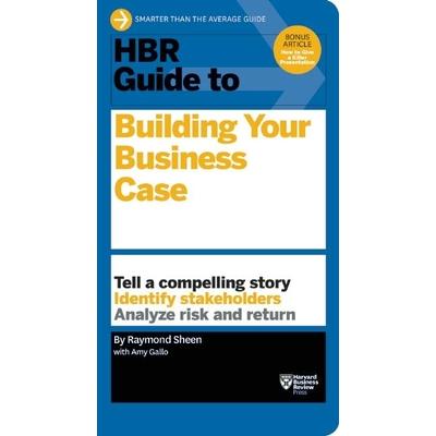 Hbr Guide to Building Your Business Case