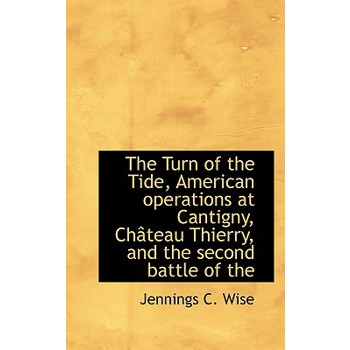 The Turn of the Tide, American Operations at Cantigny, Chateau Thierry, and the Second Battle of the