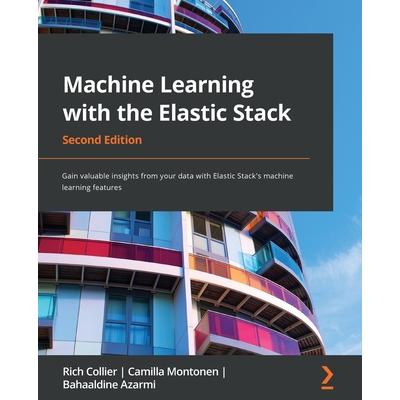 Machine Learning with the Elastic Stack - Second Edition