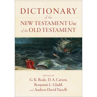 Dictionary of the New Testament Use of the Old Testament