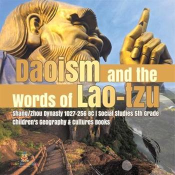 Daoism and the Words of Lao-tzu Shang/Zhou Dynasty 1027-256 BC Social Studies 5th Grade Children’s Geography & Cultures Books