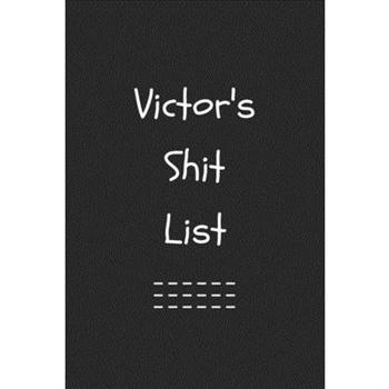 Victor’s Shit List. Funny Lined Notebook to Write In/Gift For Dad/Uncle/Date/Boyfriend/Hus