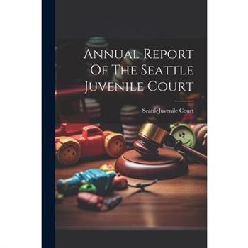 Annual Report Of The Seattle Juvenile Court