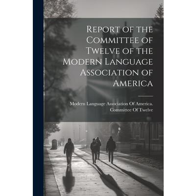 Report of the Committee of Twelve of the Modern Language Association of America | 拾書所