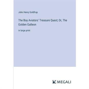 The Boy Aviators’ Treasure Quest; Or, The Golden Galleon