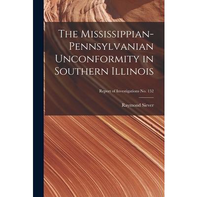 The Mississippian-Pennsylvanian Unconformity in Southern Illinois; Report of Investigations No. 152