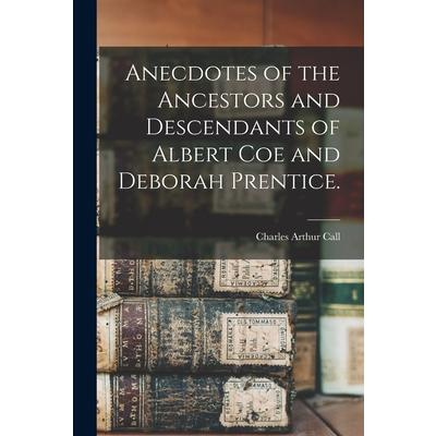 Anecdotes of the Ancestors and Descendants of Albert Coe and Deborah Prentice.