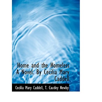 Home and the Homeless a Novel. by Cecilia Mary Caddell