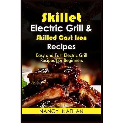 Skillet Electric Grill and Skilled Cast Iron Recipes