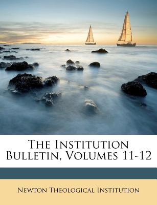 The Institution Bulletin, Volumes 11-12