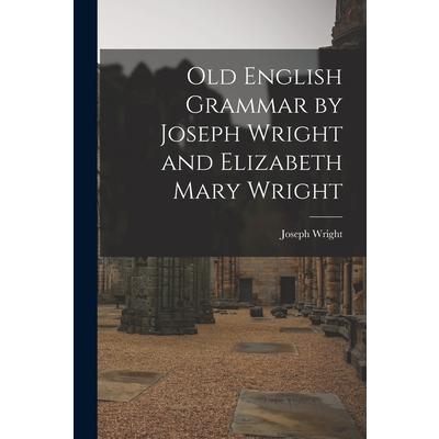 Old English Grammar by Joseph Wright and Elizabeth Mary Wright | 拾書所