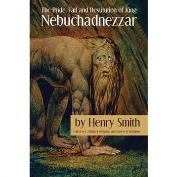 The Pride, Fall and Restitution of King Nebuchadnezzar