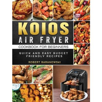 KOIOS Air Fryer Cookbook for Beginners: Quick and Easy Budget Friendly  Recipes