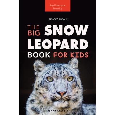 Snow Leopards The Big Snow Leopard Book for Kids