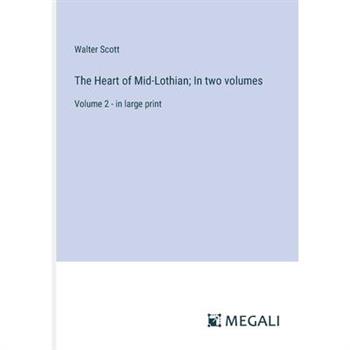 The Heart of Mid-Lothian; In two volumes