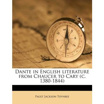Dante in English Literature from Chaucer to Cary (C. 1380-1844)