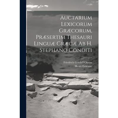 Auctarium Lexicorum Gr疆corum, Pr疆sertim Thesauri Lingu疆 Gr疆c疆 Ab H. Stephano Conditi