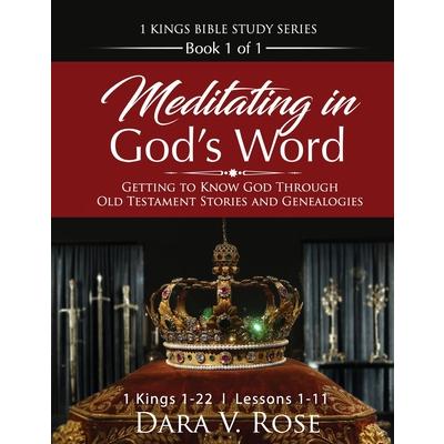 Meditating in God’s Word 1 Kings Bible Study Series - Book 1 of 1 - 1 Kings 1-22 - Lessons 1-11