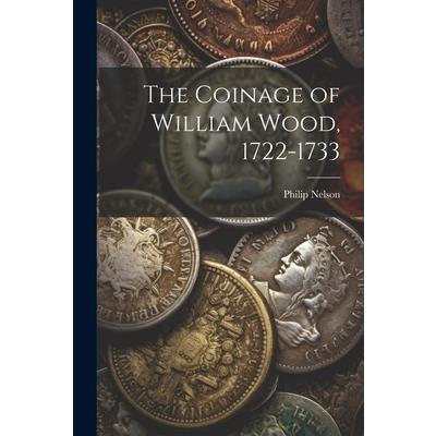 The Coinage of William Wood, 1722-1733 | 拾書所