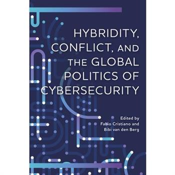 Hybridity, Conflict, and the Global Politics of Cybersecurity