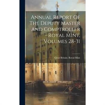 Annual Report Of The Deputy Master And Comptroller - Royal Mint, Volumes 28-31