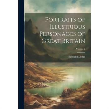 Portraits of Illustrious Personages of Great Britain; Volume 2
