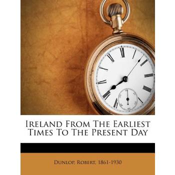 Ireland from the Earliest Times to the Present Day