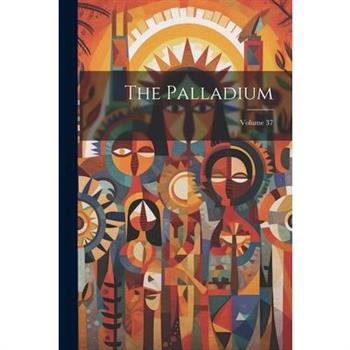 The Palladium; Volume 37