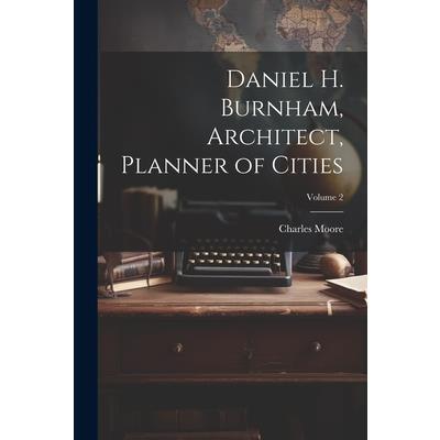 Daniel H. Burnham, Architect, Planner of Cities; Volume 2 | 拾書所