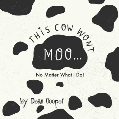 This Cow Won’t Moo!