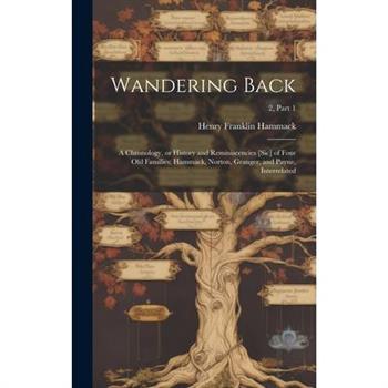 Wandering Back; a Chronology, or History and Reminiscencies [sic] of Four Old Families; Hammack, Norton, Granger, and Payne, Interrelated; 2, part 1