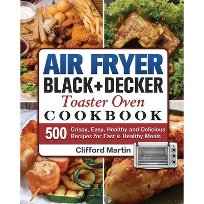 Air Fryer BLACK+DECKER Toaster Oven Cookbook
