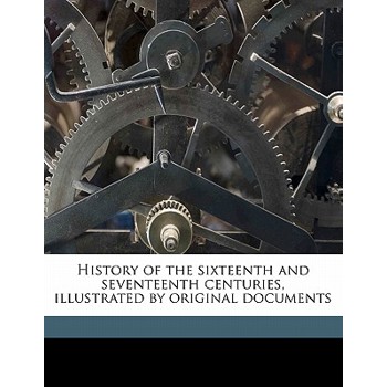 History of the Sixteenth and Seventeenth Centuries, Illustrated by Original Documents Volume 2