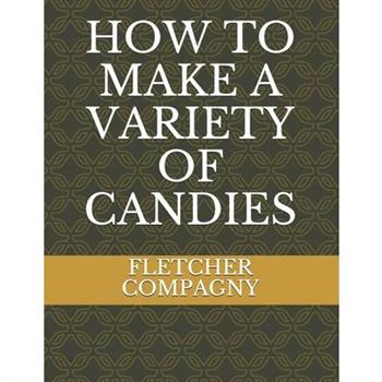 How to Make a Variety of Candies