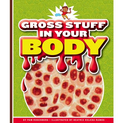 Gross Stuff in Your Body