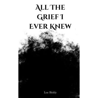 All The Grief I Ever Knew